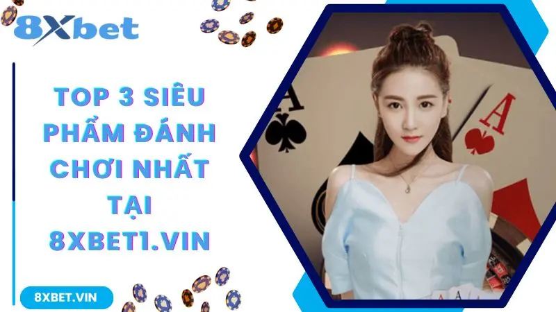 8XBET App 2026 - Cài Đặt Miễn Phí, Nhận Ngay Khuyến Mãi 888K 11 Top 3 siêu phẩm đáng chơi nhất tại 8xbet
